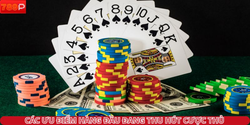 Các ưu điểm hàng đầu đang thu hút cược thủ 