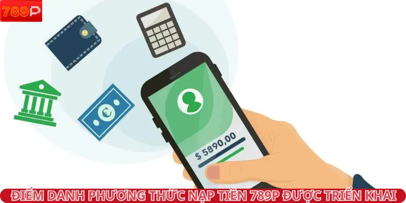 Điểm danh phương thức nạp tiền 789P được triển khai