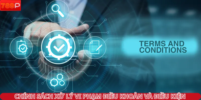 Nhà cái triển khai xử lý vi phạm điều khoản và điều kiện 