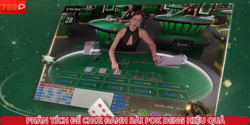 Phân tích để chơi đánh bài Pok Deng hiệu quả