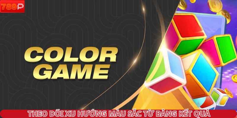 Theo dõi xu hướng màu sắc từ bảng kết quả