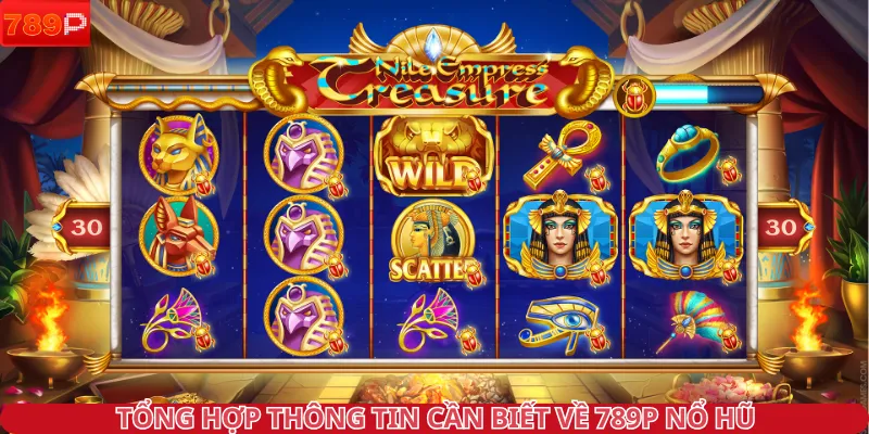 Tổng hợp thông tin cần biết về 789P nổ hũ