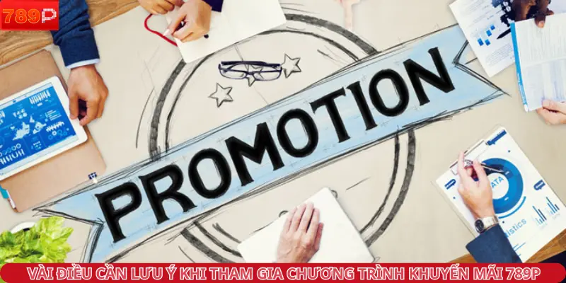 Vài điều cần lưu ý khi tham gia chương trình khuyến mãi 789P